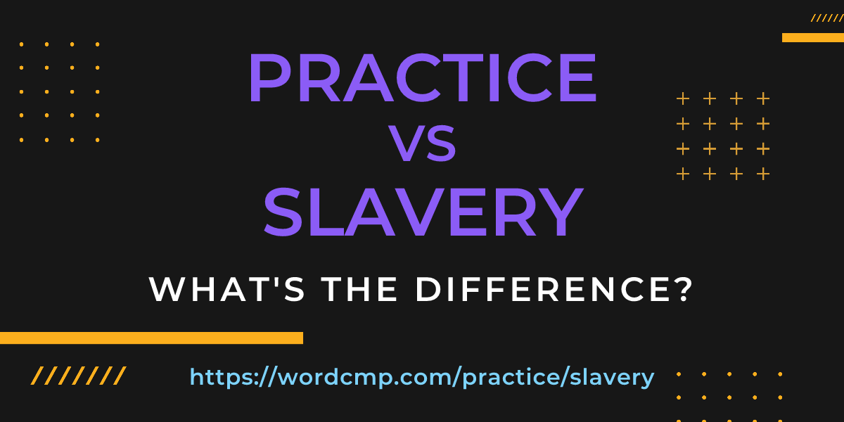 Difference between practice and slavery