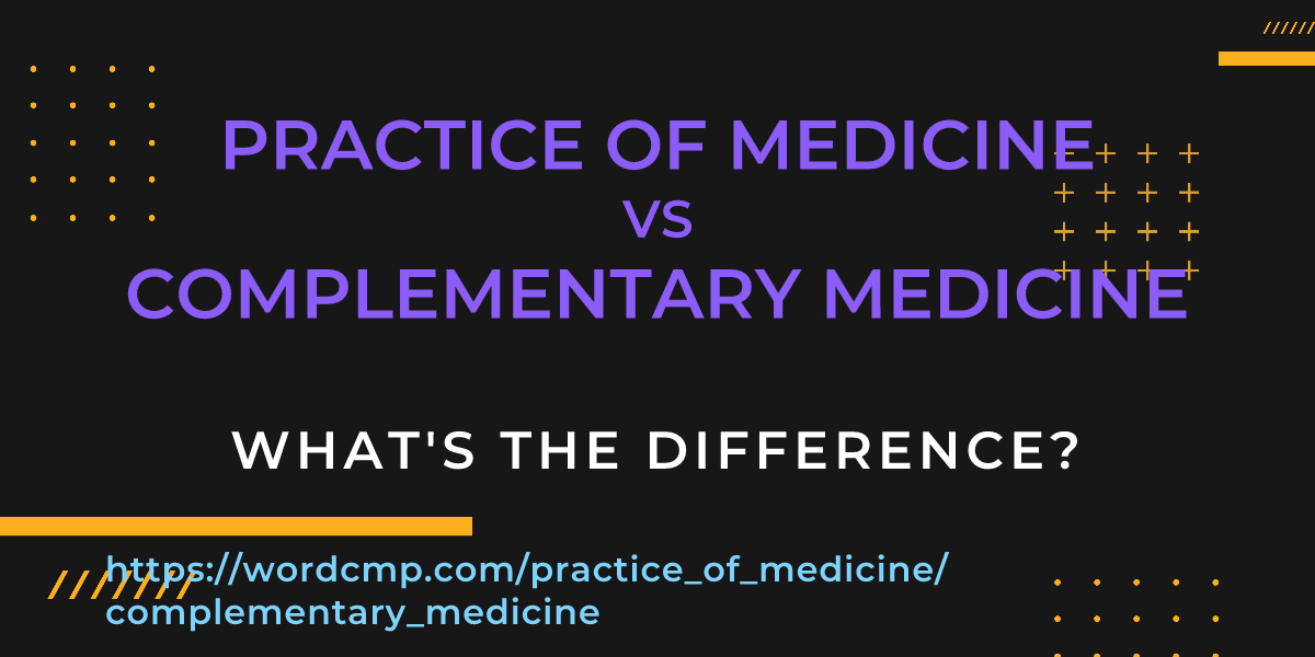 Difference between practice of medicine and complementary medicine
