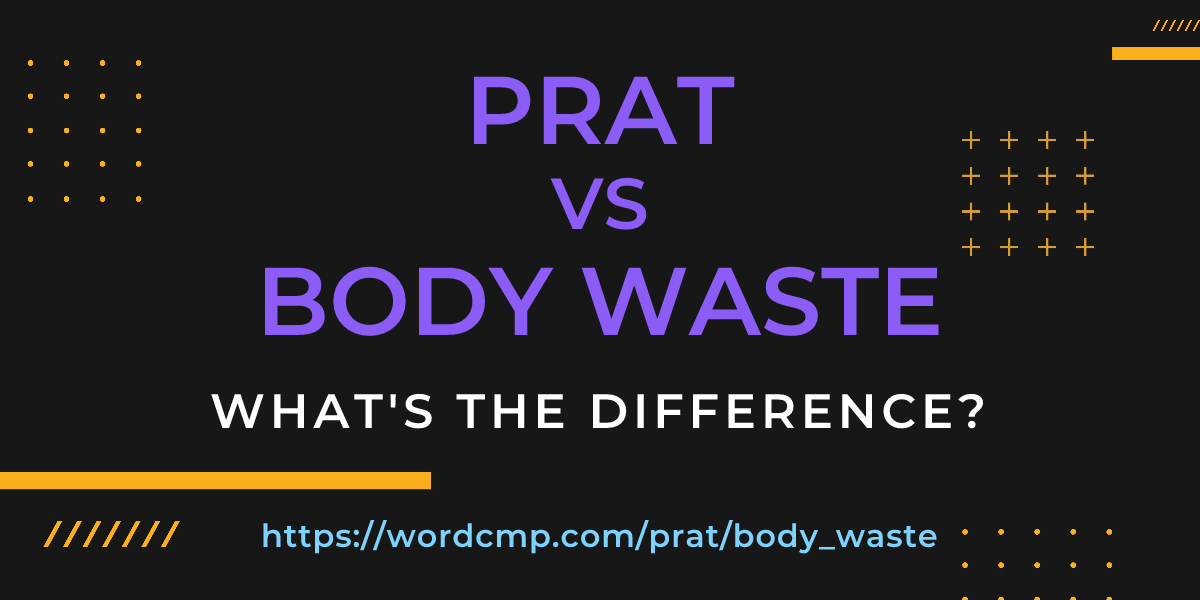 Difference between prat and body waste