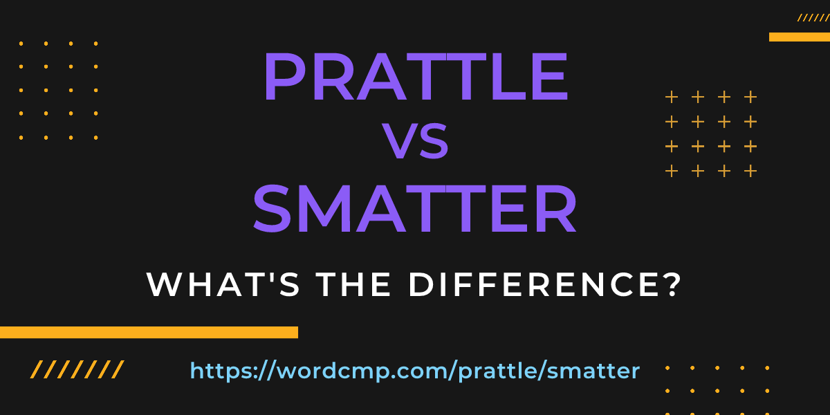Difference between prattle and smatter