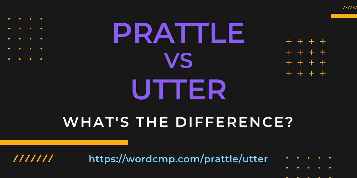 Difference between prattle and utter