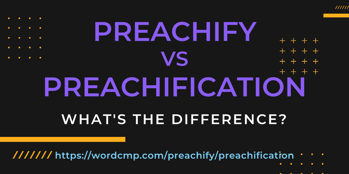 Difference between preachify and preachification