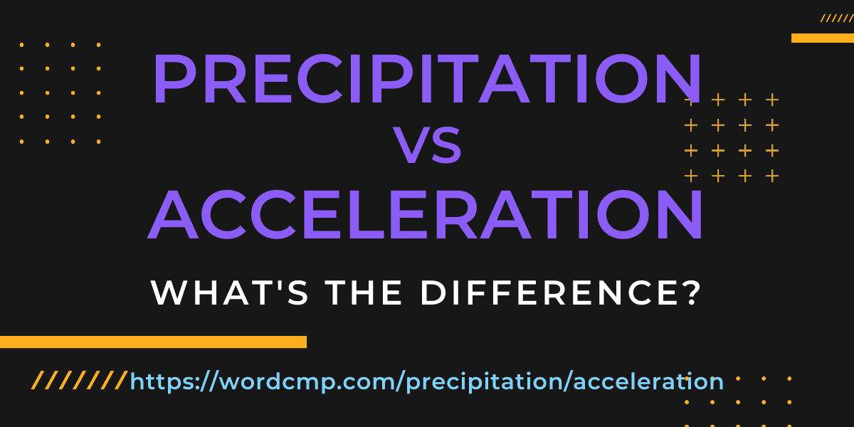 Difference between precipitation and acceleration