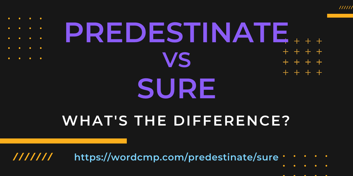Difference between predestinate and sure