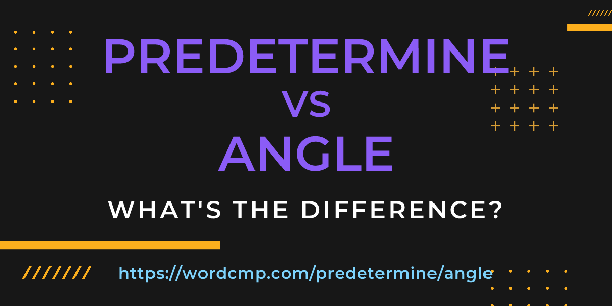 Difference between predetermine and angle