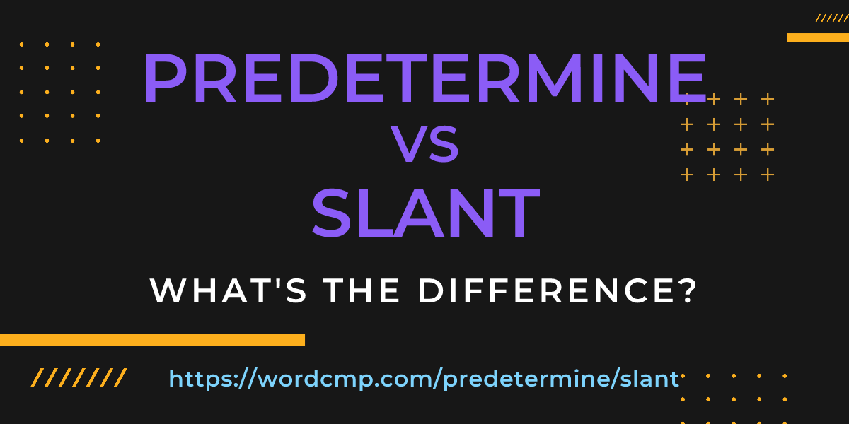 Difference between predetermine and slant