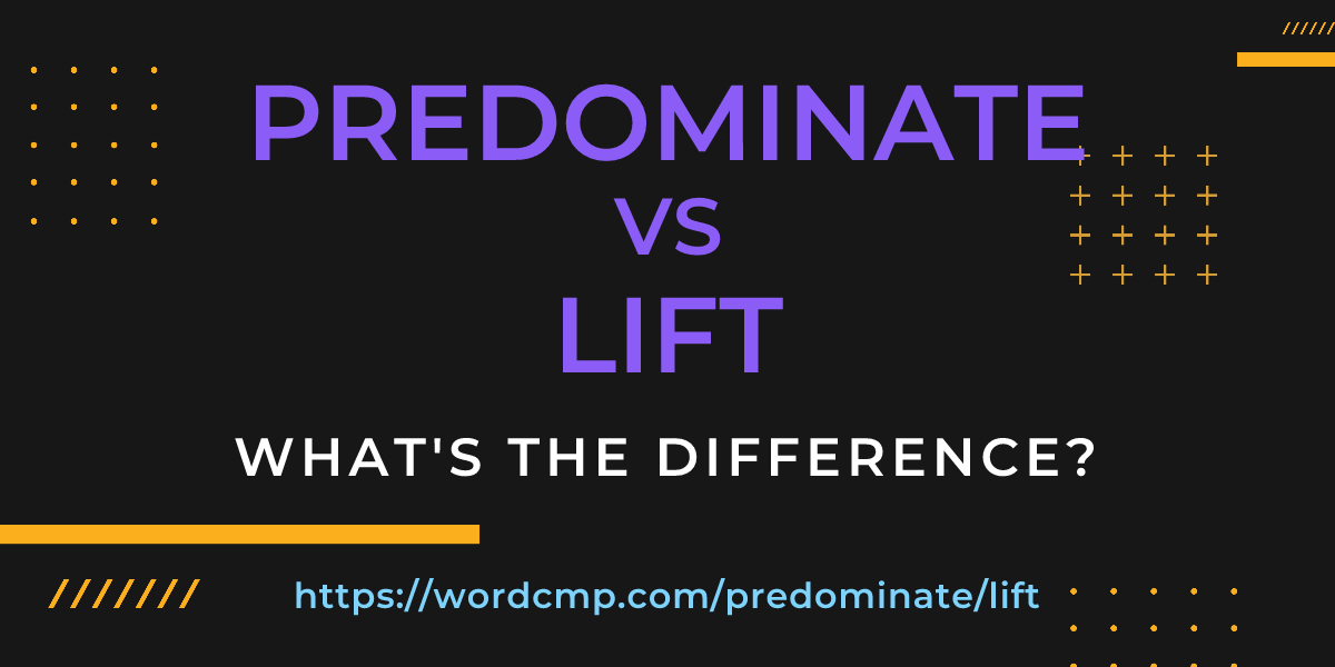 Difference between predominate and lift