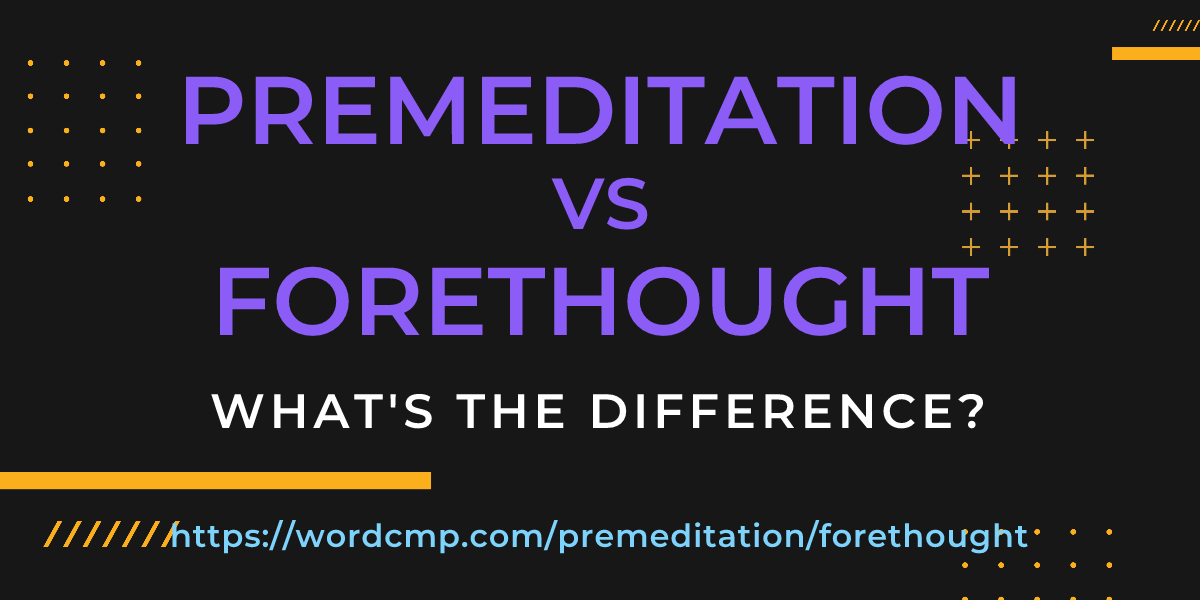 Difference between premeditation and forethought