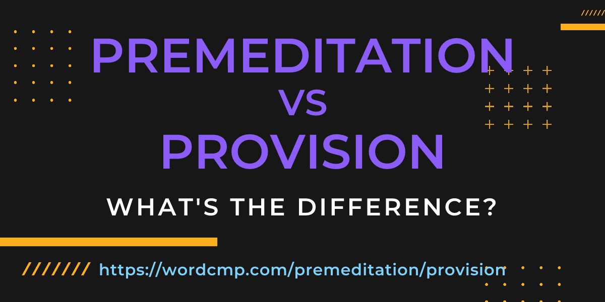 Difference between premeditation and provision