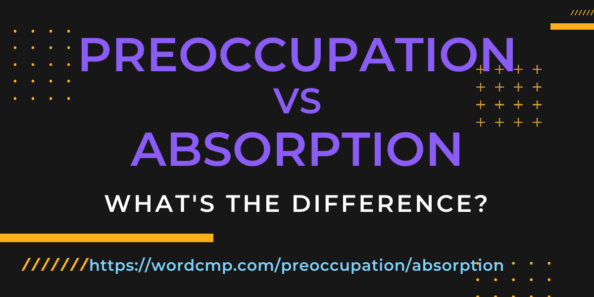 Difference between preoccupation and absorption