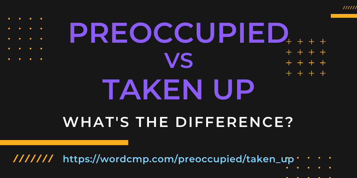 Difference between preoccupied and taken up