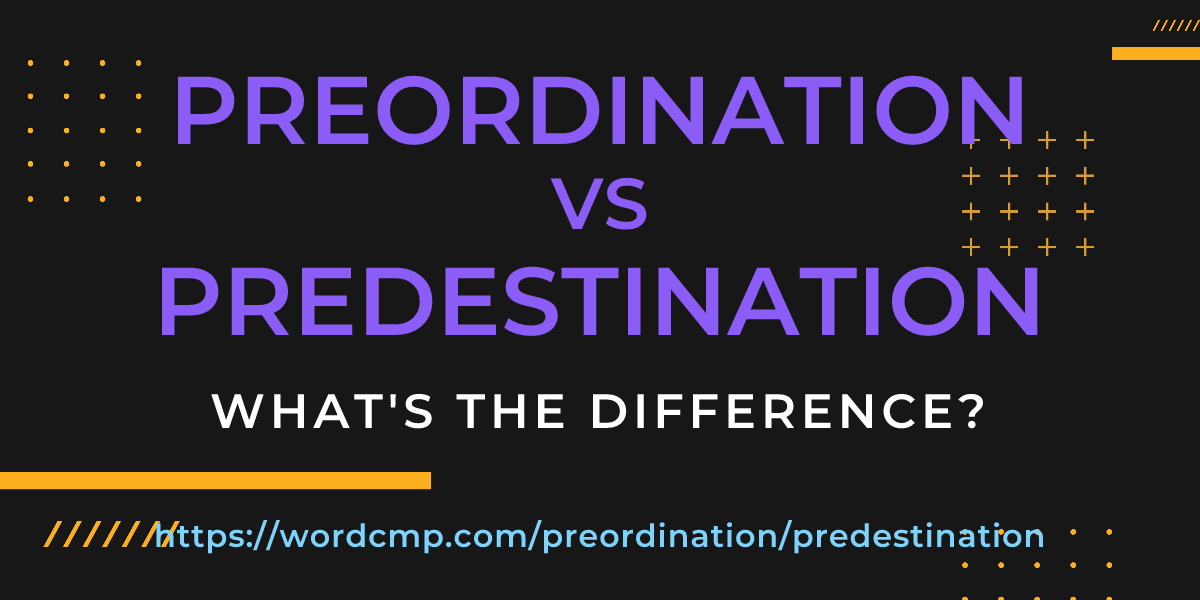 Difference between preordination and predestination