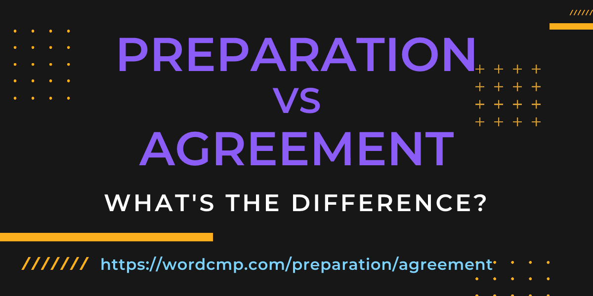 Difference between preparation and agreement