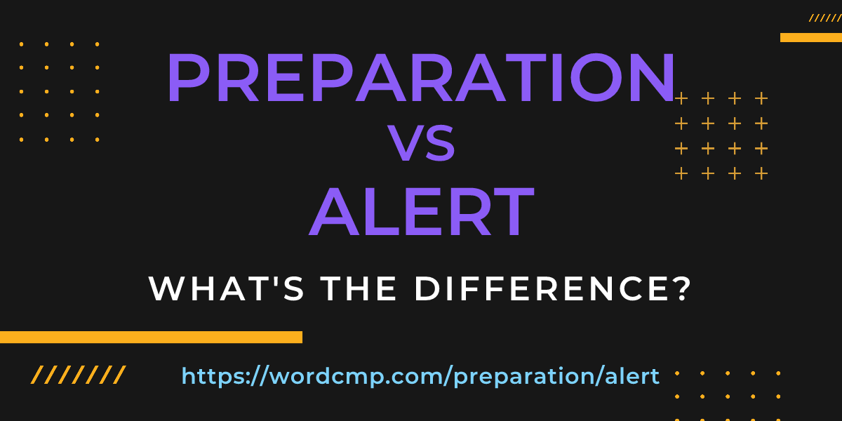 Difference between preparation and alert