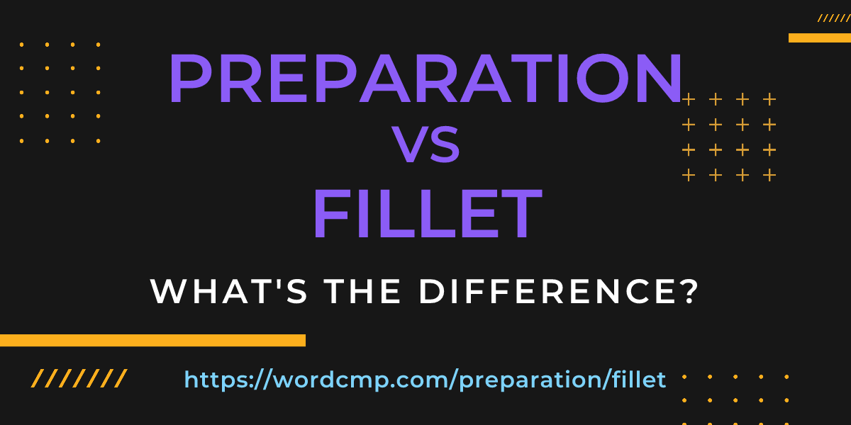 Difference between preparation and fillet