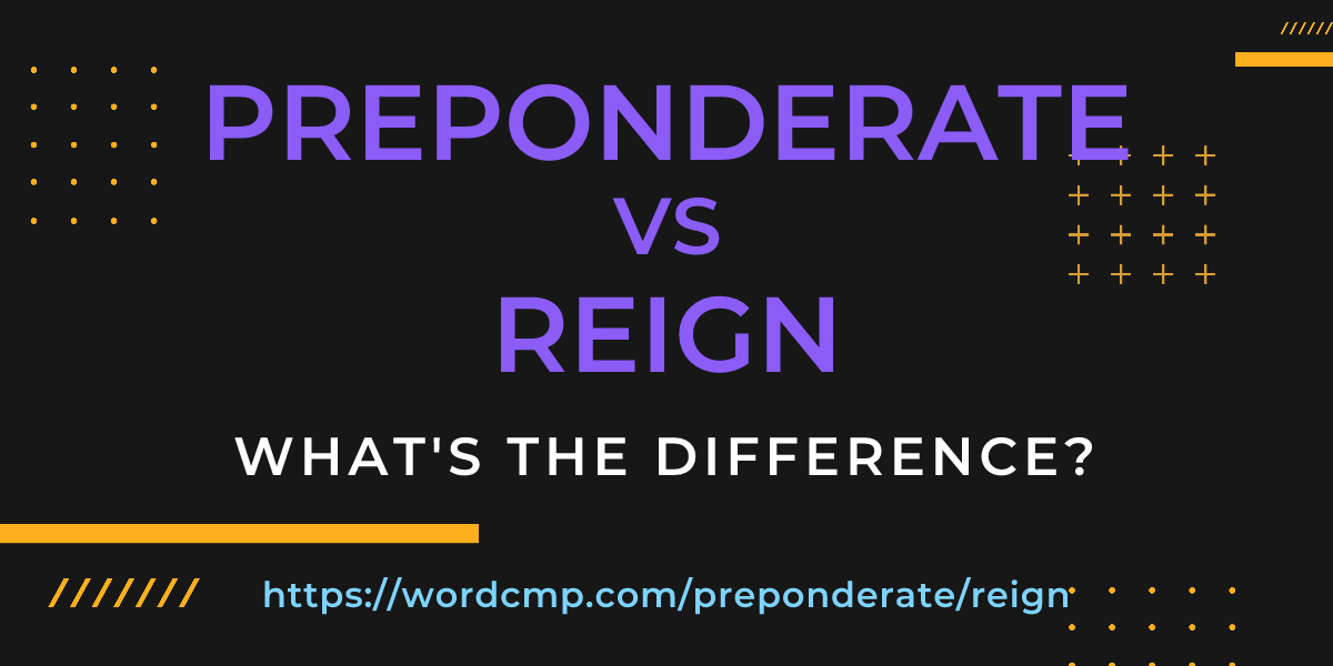 Difference between preponderate and reign