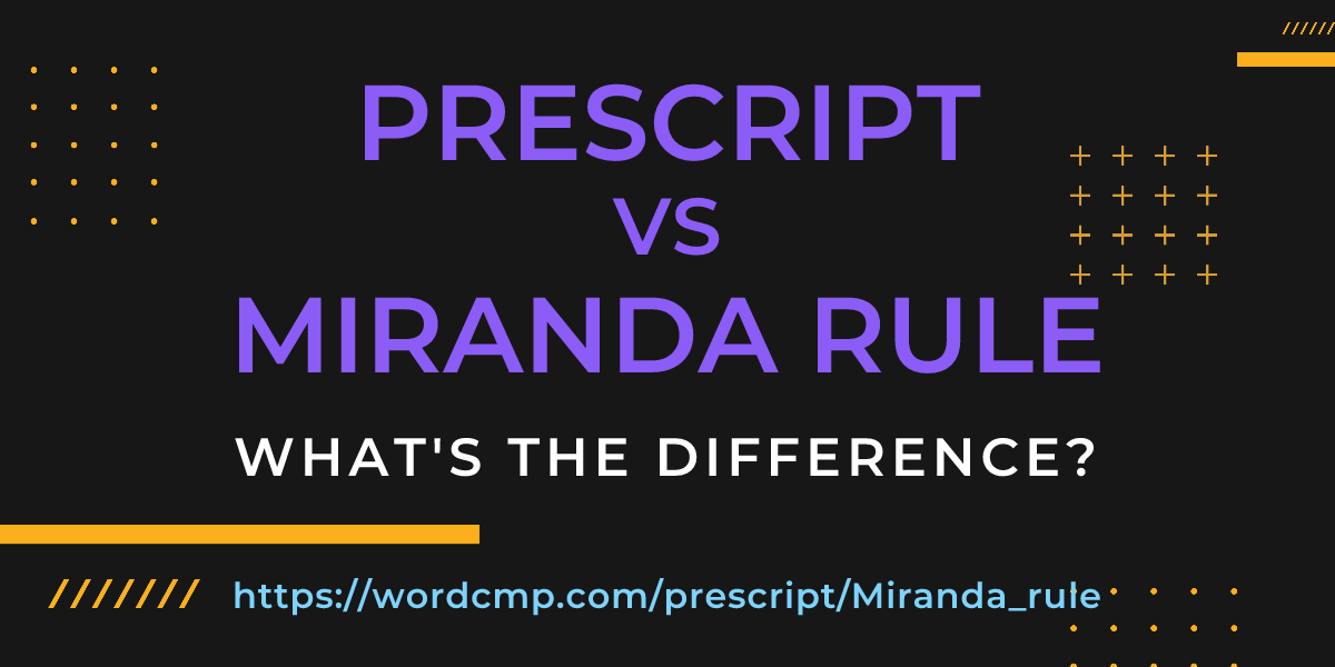 Difference between prescript and Miranda rule