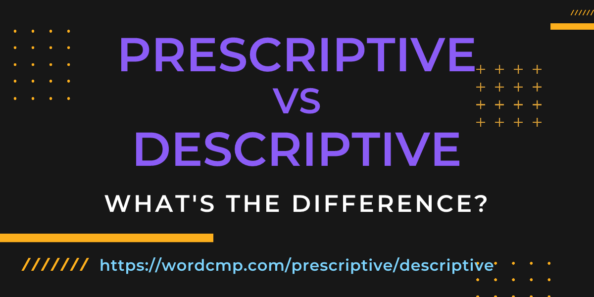 Difference between prescriptive and descriptive