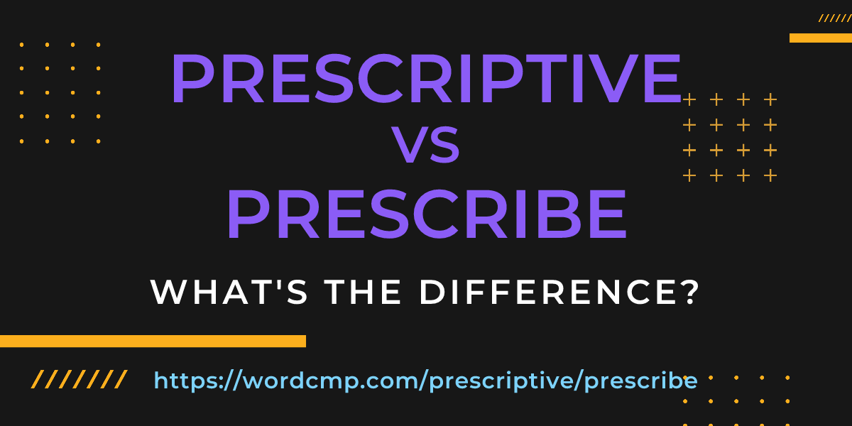 Difference between prescriptive and prescribe