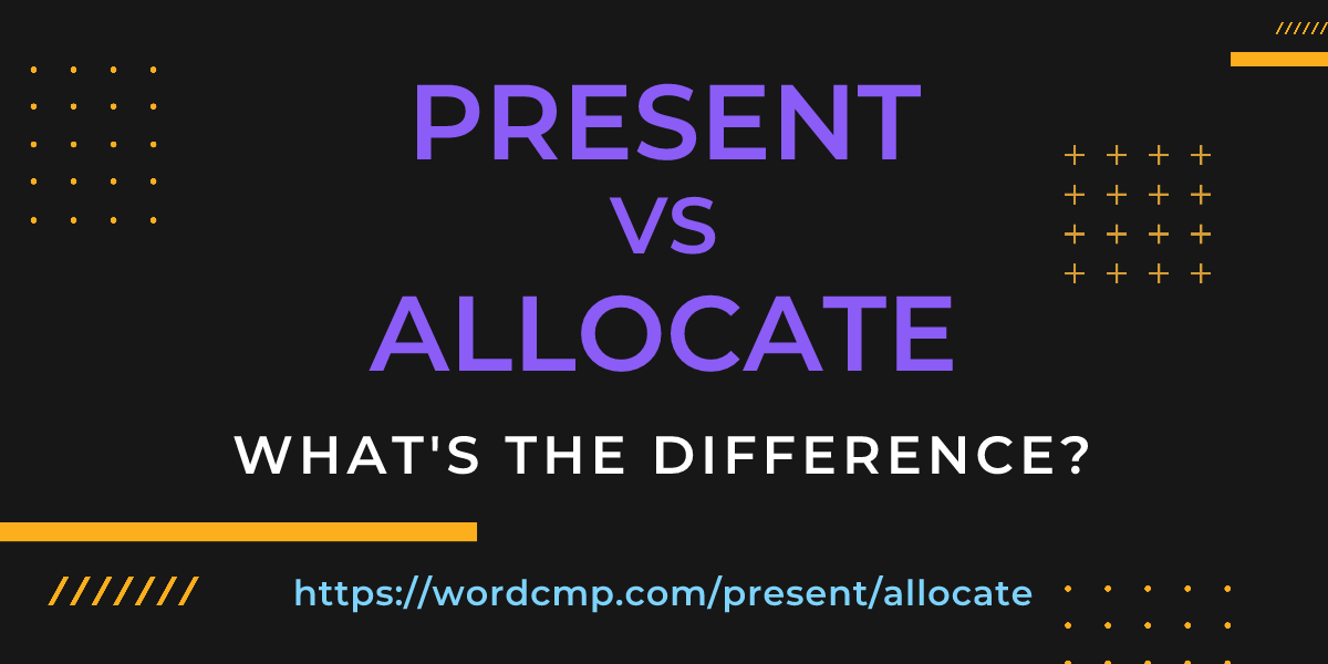 Difference between present and allocate