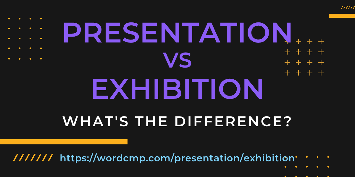 Difference between presentation and exhibition