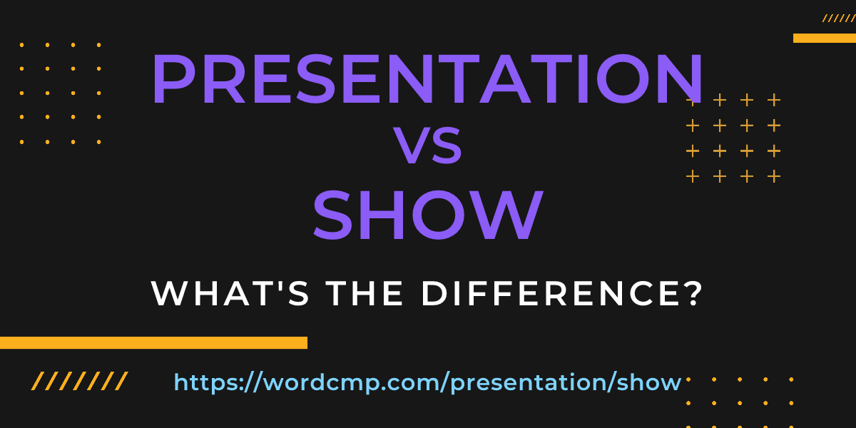 Difference between presentation and show