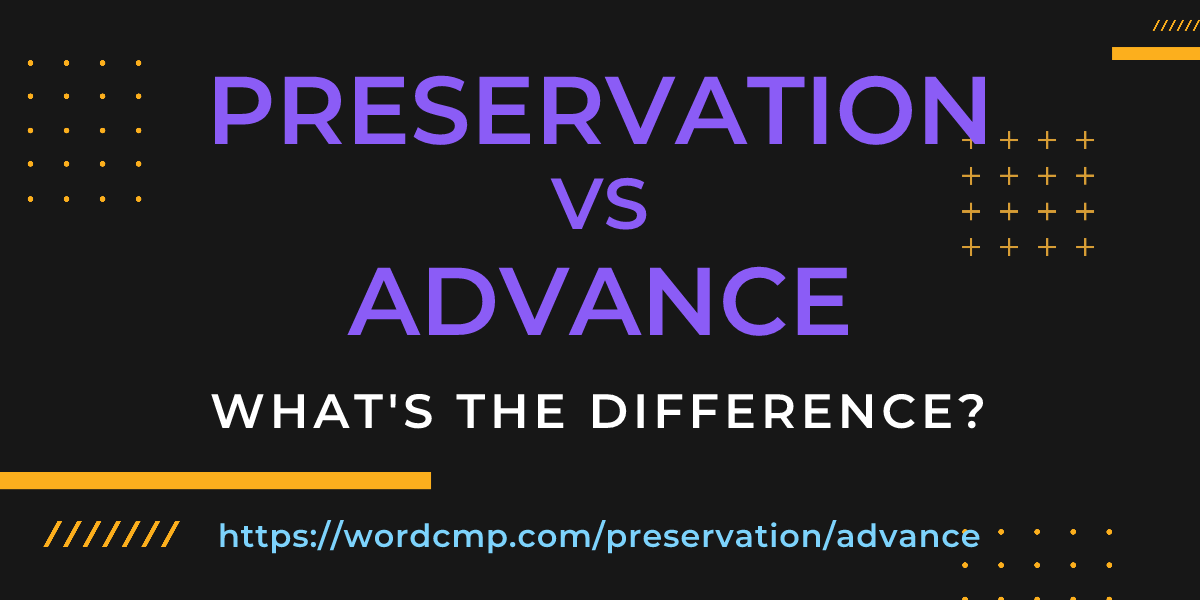 Difference between preservation and advance