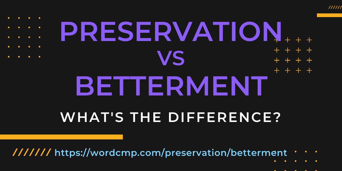 Difference between preservation and betterment