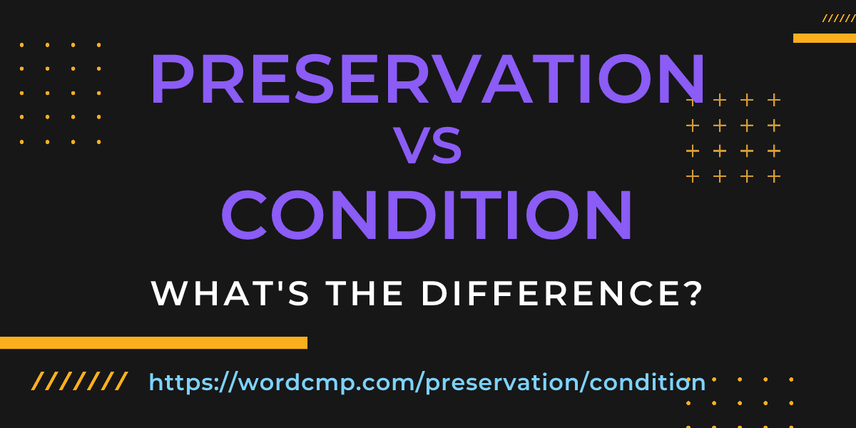 Difference between preservation and condition