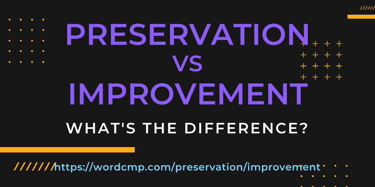 Difference between preservation and improvement