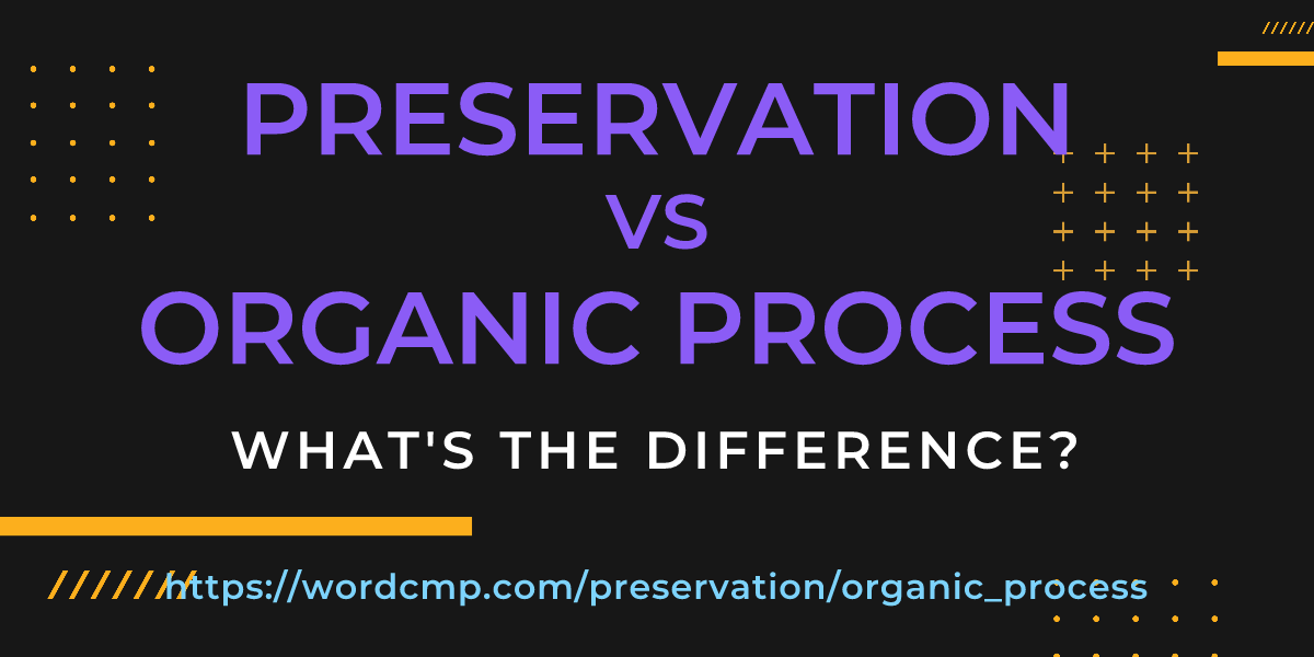 Difference between preservation and organic process