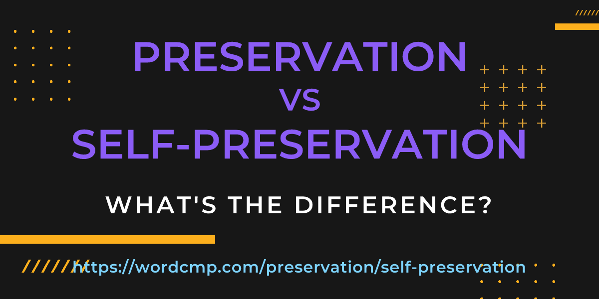 Difference between preservation and self-preservation