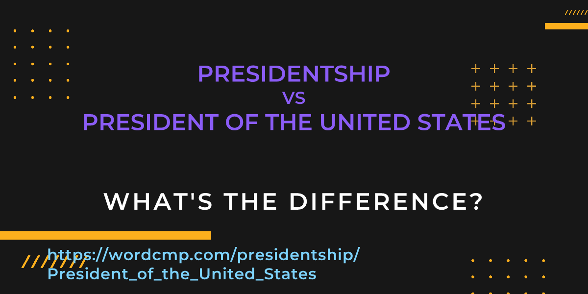 Difference between presidentship and President of the United States