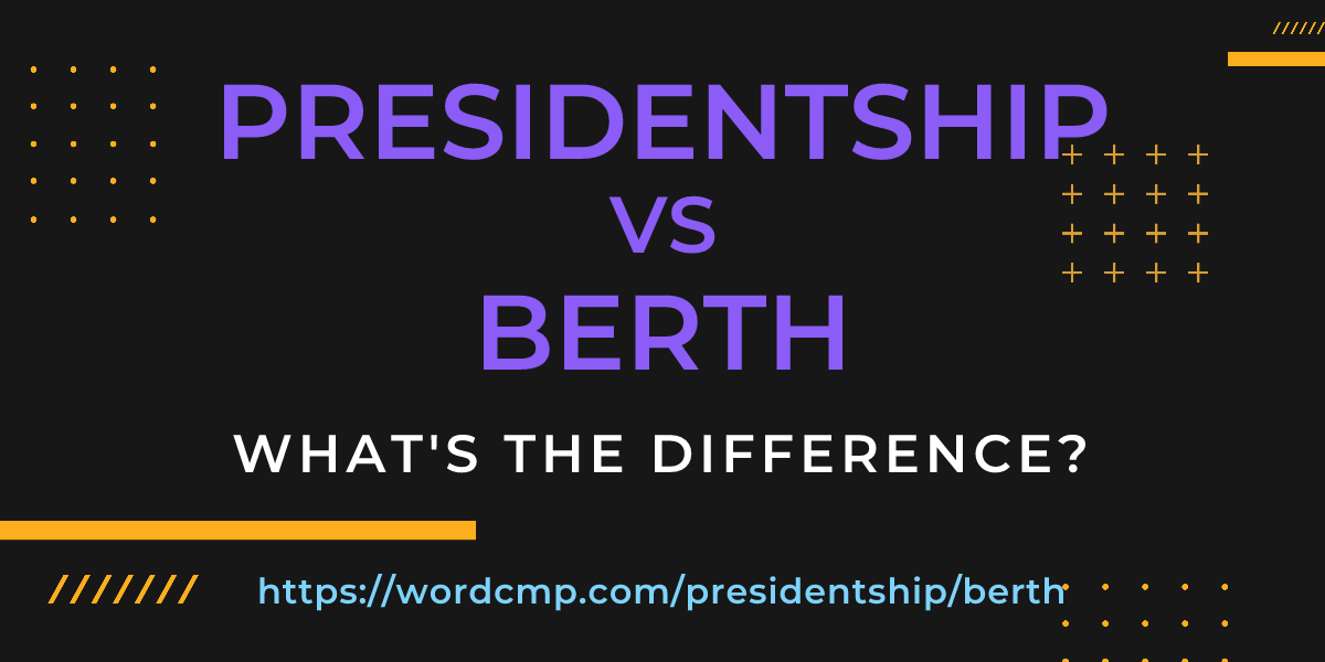 Difference between presidentship and berth