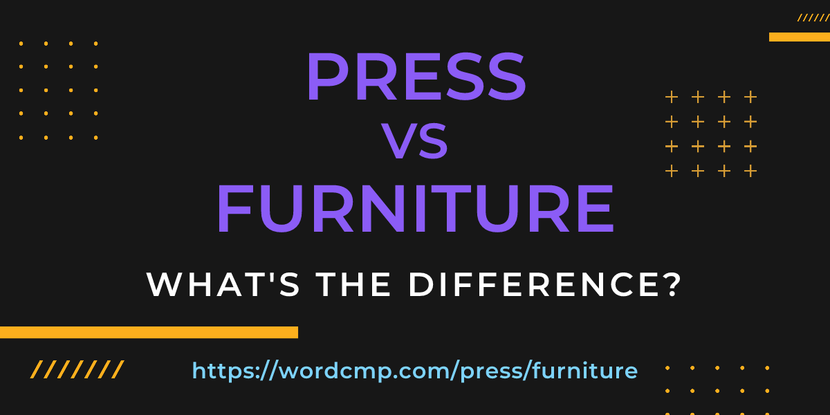 Difference between press and furniture