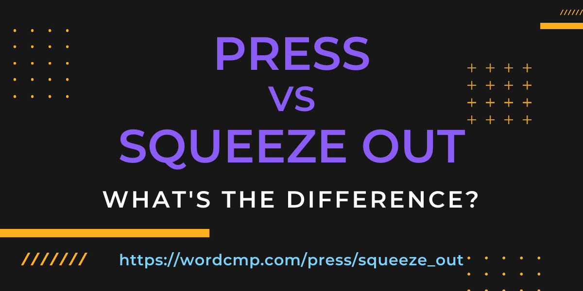 Difference between press and squeeze out