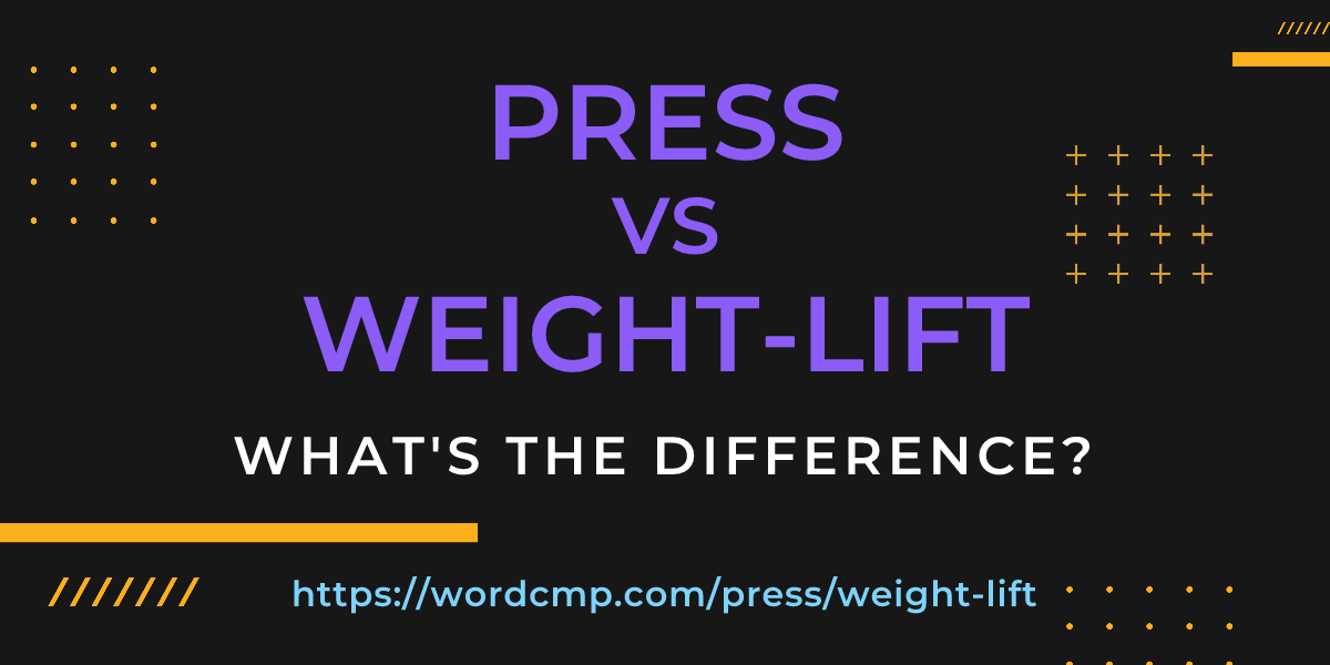 Difference between press and weight-lift