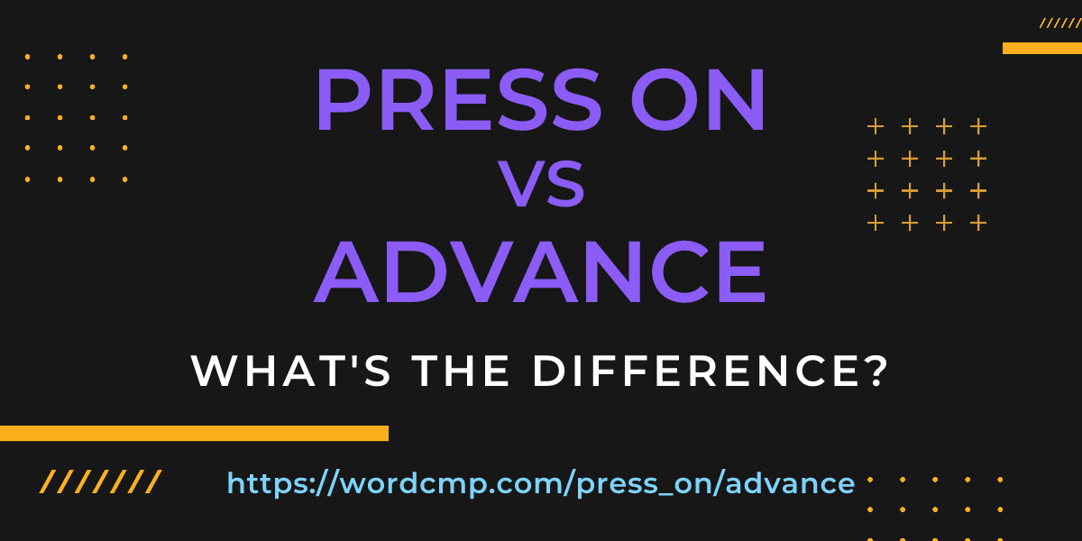 Difference between press on and advance
