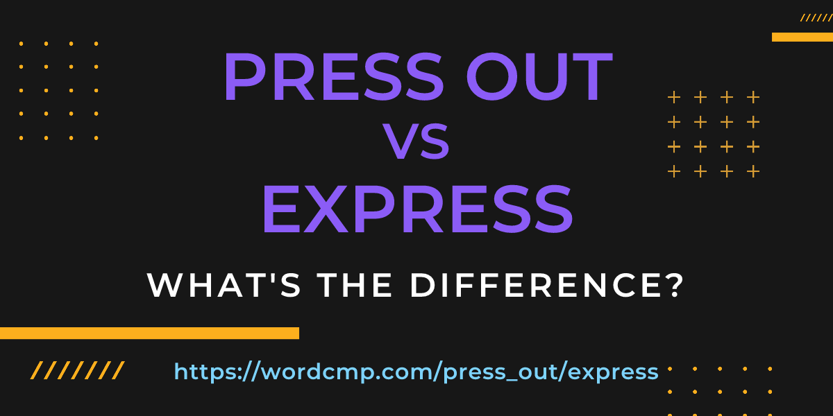 Difference between press out and express