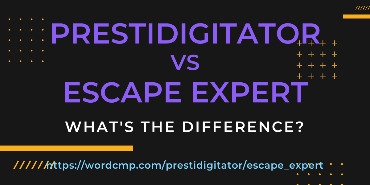 Difference between prestidigitator and escape expert
