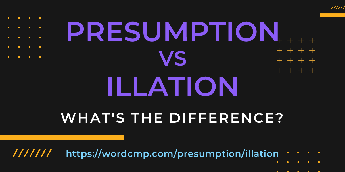 Difference between presumption and illation