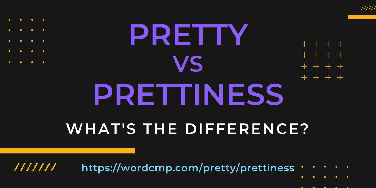 Difference between pretty and prettiness