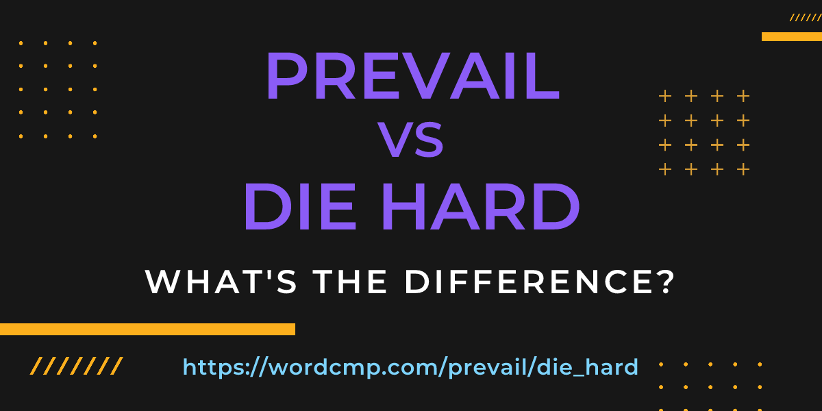 Difference between prevail and die hard