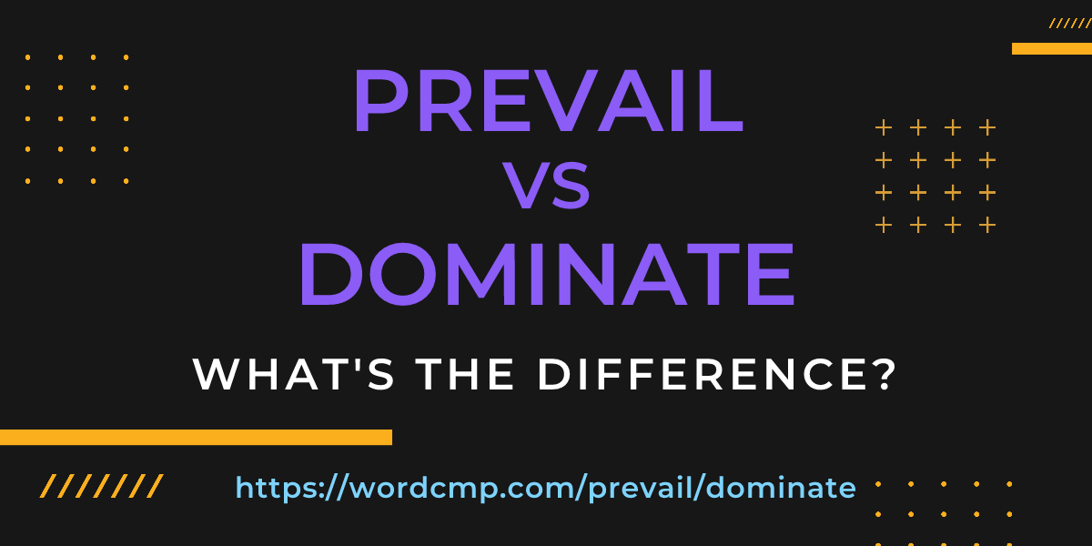 Difference between prevail and dominate