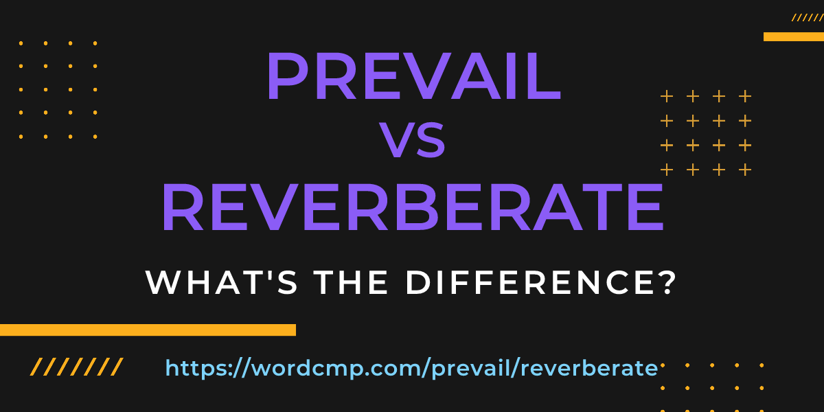 Difference between prevail and reverberate