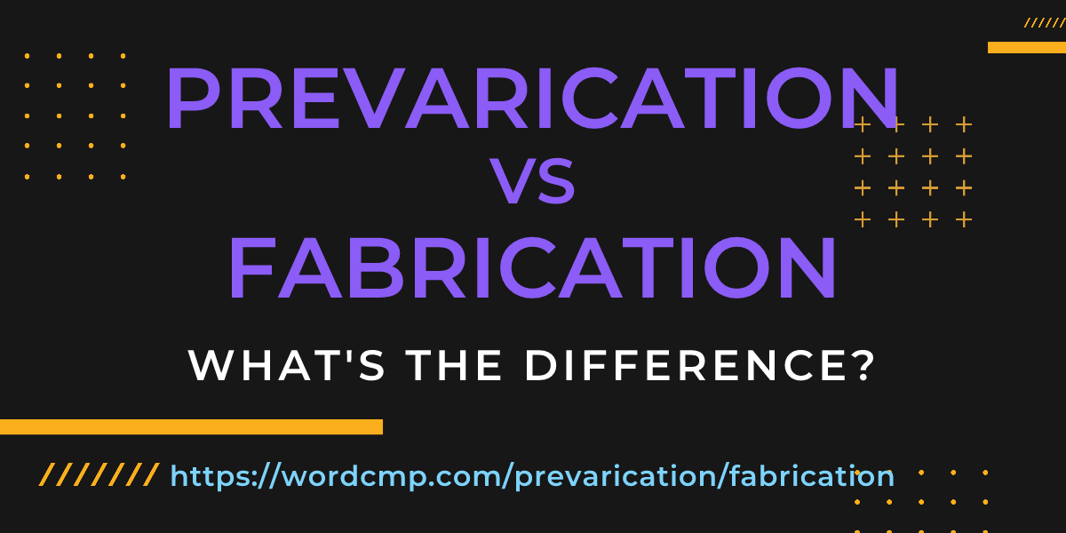 Difference between prevarication and fabrication