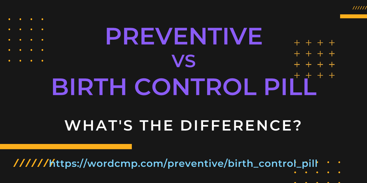 Difference between preventive and birth control pill