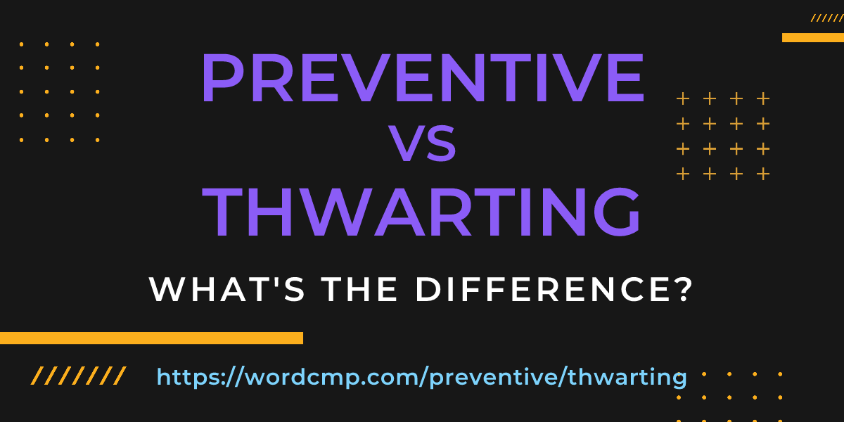 Difference between preventive and thwarting