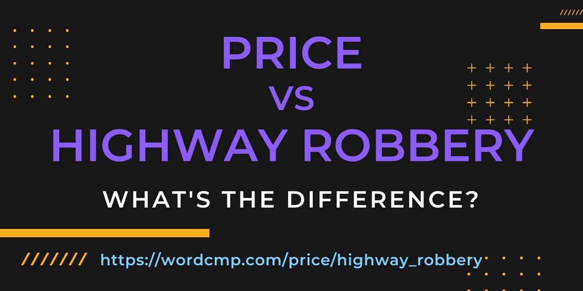 Difference between price and highway robbery