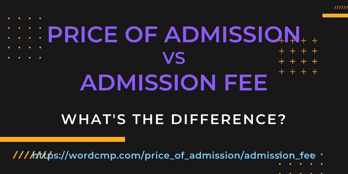 Difference between price of admission and admission fee